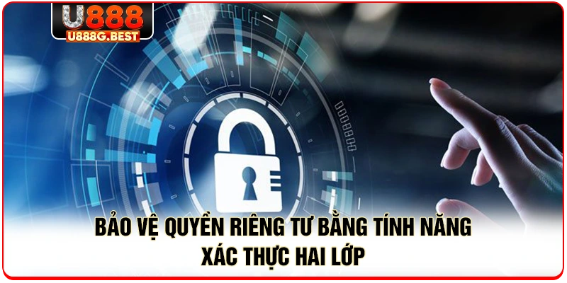 Bảo vệ quyền riêng tư bằng tính năng xác thực hai lớp 