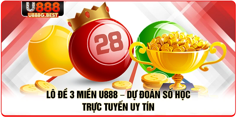 Lô Đề 3 Miền U888 – Dự Đoán Số Học Trực Tuyến Uy Tín