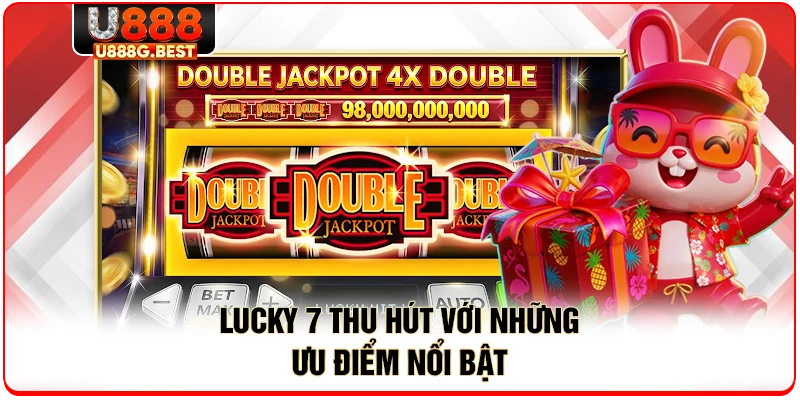 Lucky 7 thu hút với những ưu điểm nổi bật
