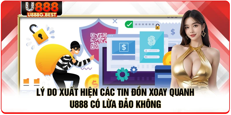 Lý do xuất hiện các tin đồn xoay quanh U888 có lừa đảo không