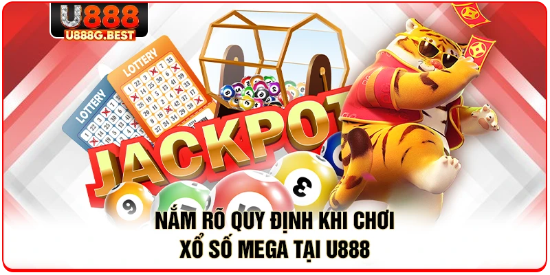 Nắm rõ quy định khi chơi xổ số MEGA tại U888