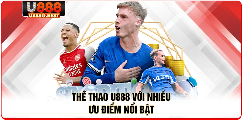 Thể thao U888 với nhiều ưu điểm nổi bật