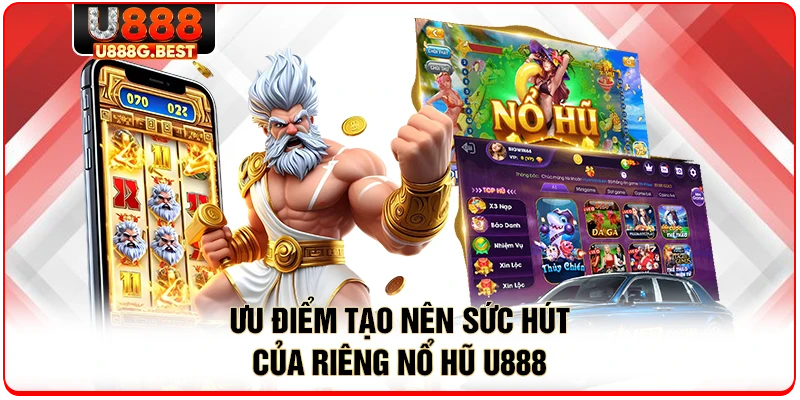 Ưu điểm tạo nên sức hút của riêng nổ hũ U888